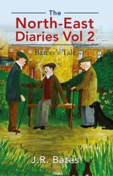 The North-East Diaries Vol 2 : Batesy's Tale