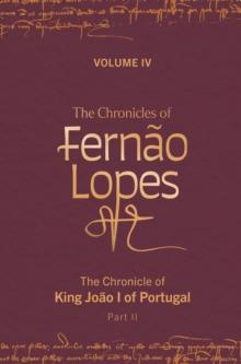 The Chronicles of Fernao Lopes : Volume 4. The Chronicle of King Joao I of Portugal, Part II