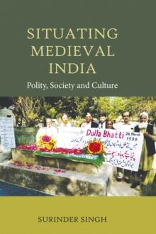 Situating Medieval India : Polity, Society and Culture