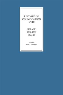 Records of Convocation XVIII: Ireland, 1690-1869, Part 2 : Lower House: 1703-13; Both Houses: 1714-1869