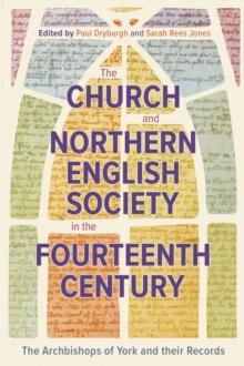 The Church and Northern English Society in the Fourteenth Century : the Archbishops of York and their Records