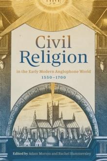 Civil Religion in the Early Modern Anglophone World, 1550-1700