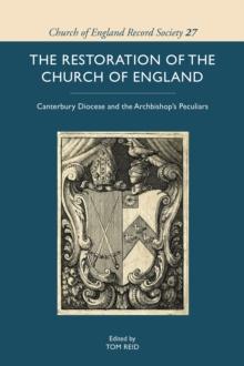 The Restoration of the Church of England : Canterbury Diocese and the Archbishop's Peculiars