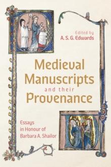 Medieval Manuscripts and their Provenance : Essays in Honour of Barbara A. Shailor