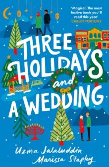 Three Holidays and a Wedding : A cosy, festive holiday rom com, perfect for fans of Ayesha at Last and The Matzah Ball