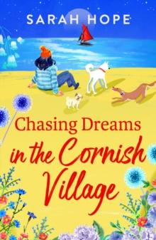 Chasing Dreams at Wagging Tails Dogs' Home : An uplifting romance from Sarah Hope, author of the Cornish Bakery series