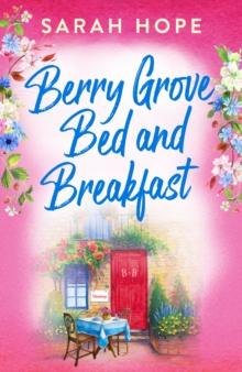 Berry Grove Bed and Breakfast : An uplifting, feel-good, romantic read from Sarah Hope for 2024