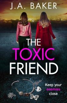 The Toxic Friend : A brilliant psychological thriller from J.A. Baker