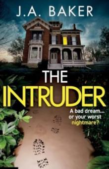 The Intruder : A completely addictive, suspenseful psychological thriller from J A Baker