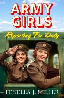 Army Girls: Reporting For Duty : An emotional wartime saga from Fenella J Miller for 2024