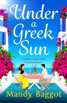 Under a Greek Sun : A sizzling, escapist romance from bestseller Mandy Baggot