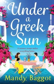 Under a Greek Sun : A sizzling, escapist romance from bestseller Mandy Baggot