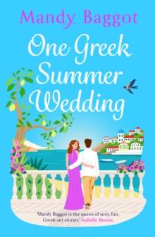 One Greek Summer Wedding : the BRAND NEW gorgeous summer romance from bestseller Mandy Baggot for 2024