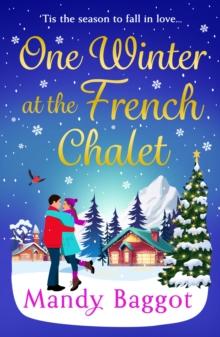 One Winter at the French Chalet : The BRAND NEW gorgeous, uplifting, festive romance from Mandy Baggot for 2024