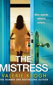 The Mistress : A completely addictive, gripping psychological thriller from NUMBER ONE BESTSELLER Valerie Keogh for 2024