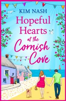 Hopeful Hearts at the Cornish Cove : The feel-good, romantic read from Kim Nash