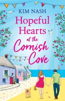 Hopeful Hearts at the Cornish Cove : The feel-good, romantic read from Kim Nash