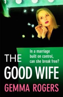 The Good Wife : A completely addictive psychological thriller from Gemma Rogers for 2024