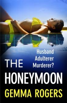 The Honeymoon : A BRAND NEW addictive, heart-pounding thriller from bestseller Gemma Rogers for 2024