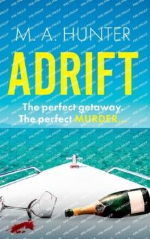 Adrift : A completely addictive, gripping psychological thriller from M.A. Hunter