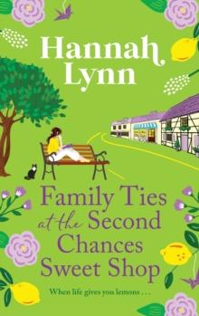 Family Ties at the Second Chances Sweet Shop : A heartwarming, feel-good romance from Hannah Lynn