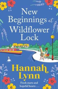 New Beginnings at Wildflower Lock : The start of a BRAND NEW feel-good series from bestseller Hannah Lynn