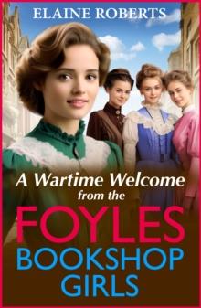 A Wartime Welcome from the Foyles Bookshop Girls : A warmhearted, emotional wartime saga series from Elaine Roberts for 2024