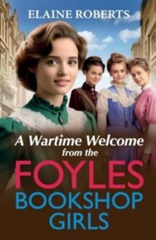 A Wartime Welcome from the Foyles Bookshop Girls : A warmhearted, emotional wartime saga series from Elaine Roberts for 2024