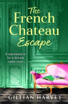 The French Chateau Escape : A gorgeous, escapist read from Gillian Harvey