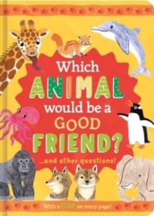 Which Animal Would Be a Good Friend? : and other questions