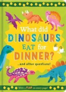 What Did Dinosaurs Eat for Dinner? : and other questions