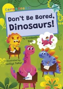 Don't Be Bored, Dinosaurs! : (Turquoise Early Reader)