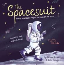 The Spacesuit : How a seamstress helped put man on the moon