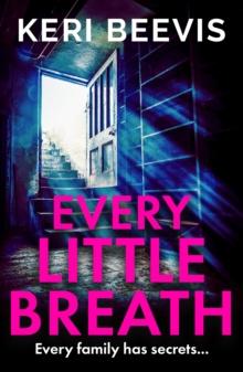 Every Little Breath : A chilling, addictive psychological thriller from TOP 10 BESTSELLER Keri Beevis