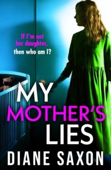 My Mother's Lies : The BRAND NEW edge-of-your-seat psychological thriller from BESTSELLER Diane Saxon