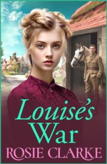 Louise's War : A heartfelt wartime saga novel from bestseller Rosie Clarke for 2024