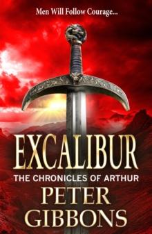 Excalibur : The start of a BRAND NEW action-packed historical series from BESTSELLER Peter Gibbons for 2024