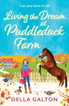 Living the Dream at Puddleduck Farm : A heartwarming, uplifting, romantic read from Della Galton for 2024