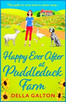 Happy Ever After at Puddleduck Farm : The BRAND NEW instalment in Della Galton's utterly charming, heartwarming Puddleduck Farm series for 2024