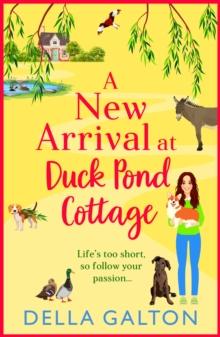 A New Arrival at Duck Pond Cottage : The start of BRAND NEW uplifting, heartwarming series from Della Galton for 2024