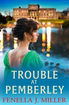 Trouble at Pemberley : Return to the world of Lizzie and Darcy with a beautiful Regency Romance from Fenella J Miller