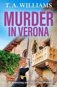 Murder in Verona : It's murder in paradise! A BRAND NEW page-turning cozy mystery from bestseller T A Williams for 2024