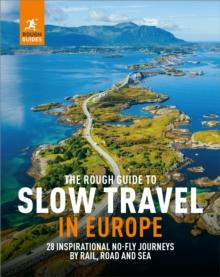 The Rough Guide to Slow Travel in Europe : 28 Inspirational No-Fly Journeys by Rail, Road and Sea