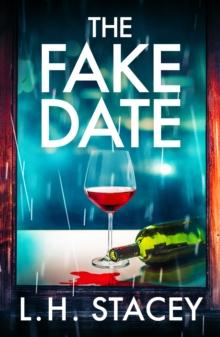 The Fake Date : A completely gripping, page-turning psychological thriller from L.H. Stacey