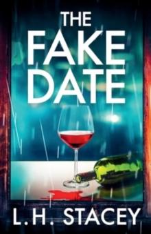 The Fake Date : A completely gripping, page-turning psychological thriller from L.H. Stacey