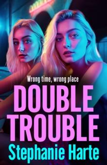 Double Trouble : the first in a BRAND NEW gritty gangland series from Stephanie Harte for 2024