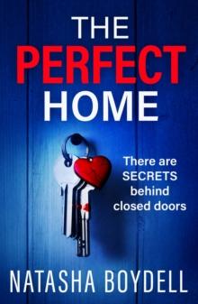 The Perfect Home : A relentlessly gripping psychological thriller from BESTSELLING AUTHOR Natasha Boydell