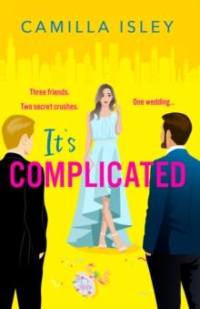 It's Complicated : A BRAND NEW completely hilarious friends-to-lovers romantic comedy from Camilla Isley for 2024