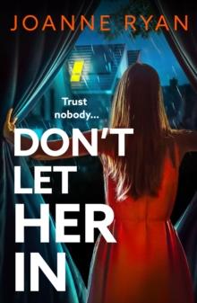 Don't Let Her In : The BRAND NEW completely addictive psychological thriller from Joanne Ryan for 2024