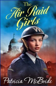 The Air Raid Girls : A heartbreaking, emotional wartime saga series from Patricia McBride for 2024